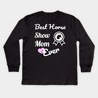 Best Horse Show Mom For Equestrian Mothers Kids Long Sleeve T-Shirt